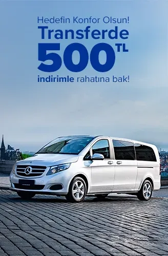 Transferde 500 TL indirimle hedefin konfor olsun!