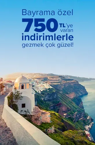 Bayrama özel 750 TL'ye varan indirimlerle gezmek çok güzel!