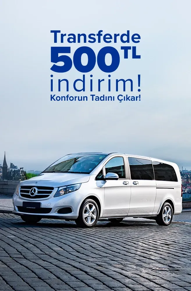Transferde 500 TL indirimle konforun tadını çıkar!