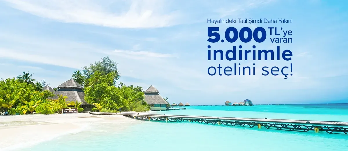 Hayalindeki tatil şimdi daha yakın!