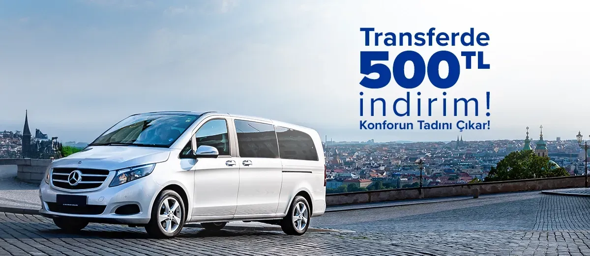 Transferde 500 TL indirimle konforun tadını çıkar!