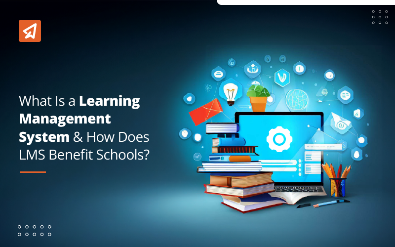 What Is a Learning Management System & How Does LMS Benefit Schools?