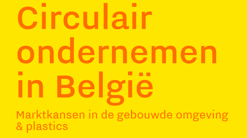 Circulair ondernemen in België - marktkansen in de gebouwde omgeving & plastics