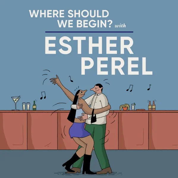 Where Should We Begin Marriage Therapy Podcast by Esther Perel