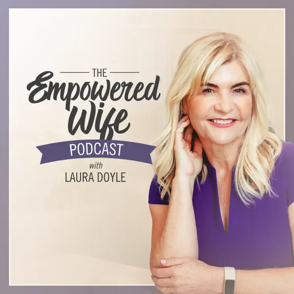 The Empowered Wife Intimacy Marriage Advice Podcast