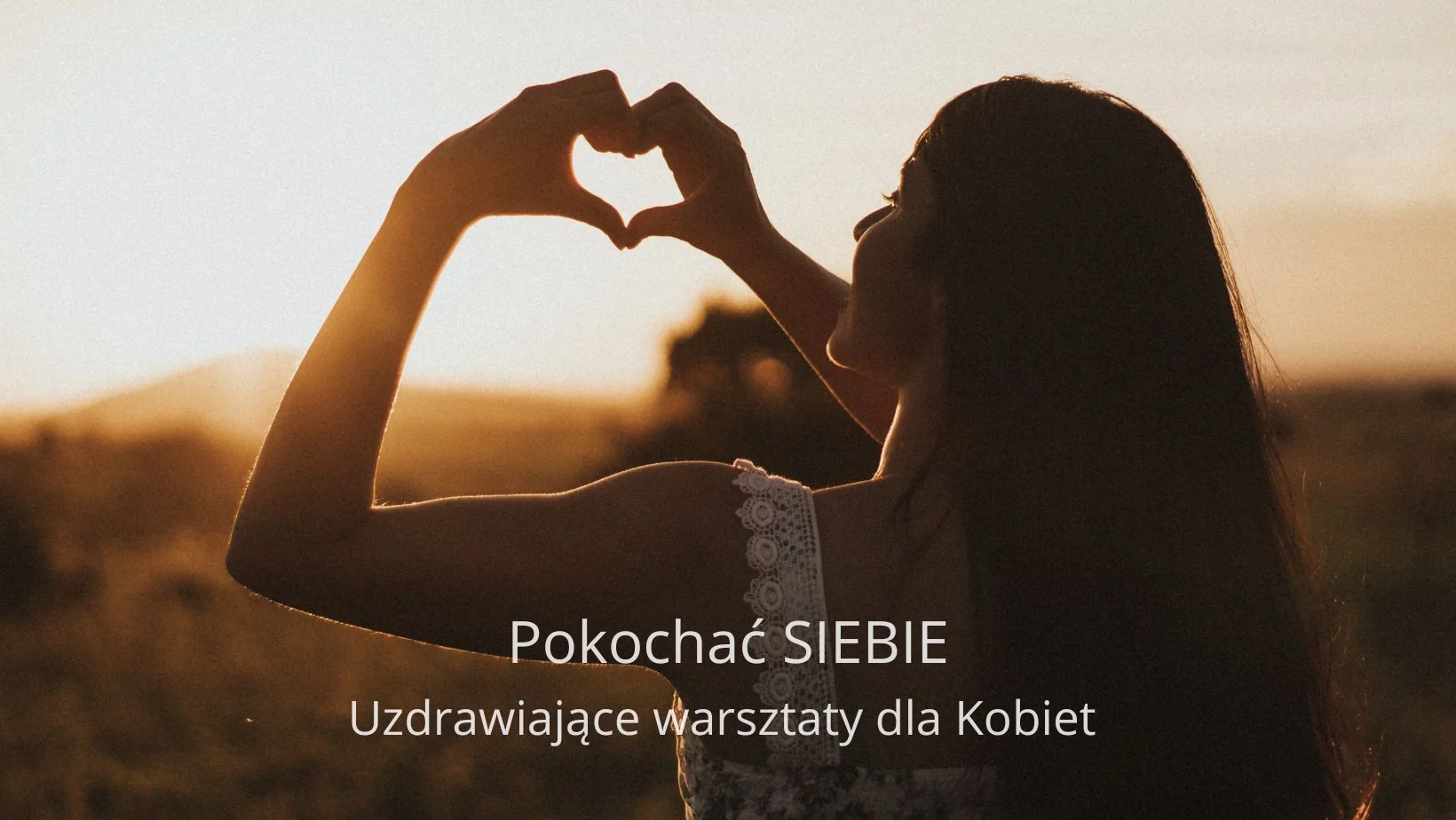 Pokochać siebie. Uzdrawiające warsztaty dla Kobiet