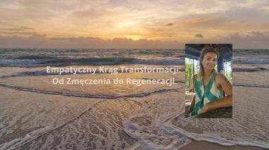 Empatyczny Krąg transformacji - od ZMĘCZENIA do REGENERACJI.