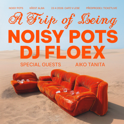 NOISY POTS - křest desky + DJ FLOEX, special guests TANITA & AIKO / Café V Lese Praha / 23.04.2026