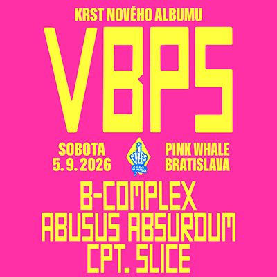 VBPS - krst albumu + Abusus Absurdum + B-Complex + Cpt. Slice | Bratislava