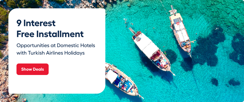 9 Interest Free Installment Opportunities at Domestic Hotels with Turkish Airlines Holidays