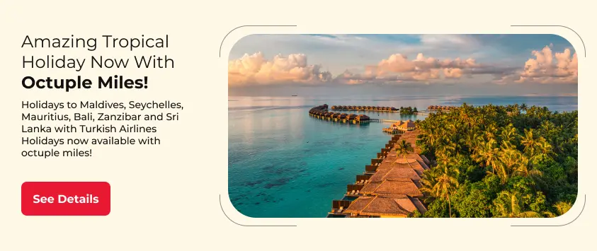 Amazing Tropical Holiday with Turkish Airlines Holidays Now with Octuple Miles!