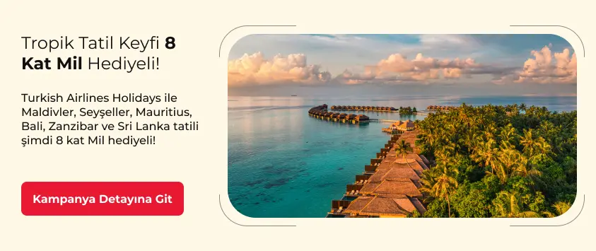 Turkish Airlines Holidays ile Tropik Tatil Keyfi 8 Kat Mil Hediyeli!