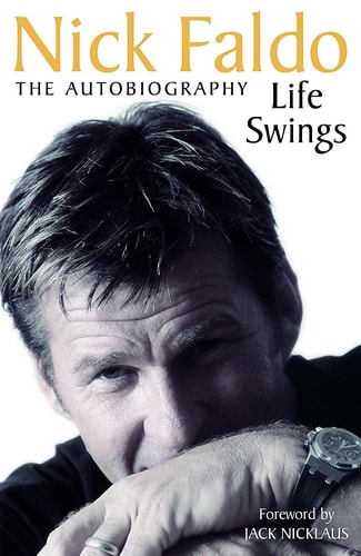 Nick Faldo Life Swings The Autobiography 2004 Headline