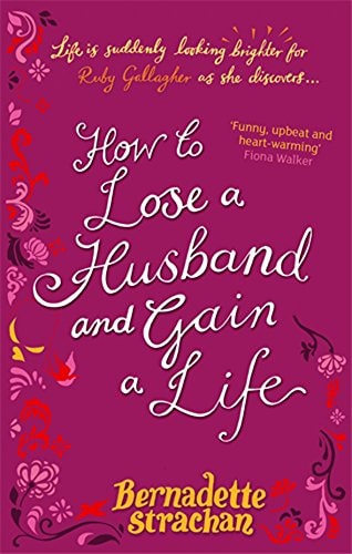 Bernadette Strachan How To Lose A Husband And Gain Life 2009 Sphere