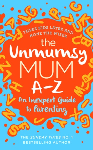 The Unmumsy Mum A-Z An Inexpert Guide To Parenting 2019