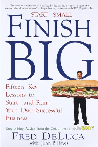 Fred DeLuca Start Small Finish Big Fifteen Key Lessons To Start - And Run