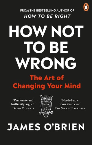 James O'Brien How Not To Be Wrong The Art Of Changing Your Mind 2021