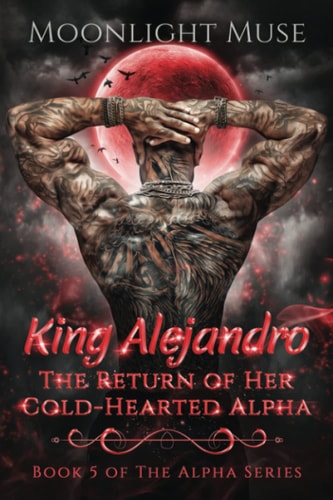 Moonlight Muse King Alejandro The Return Of Her Cold-Hearted Alpha 2023