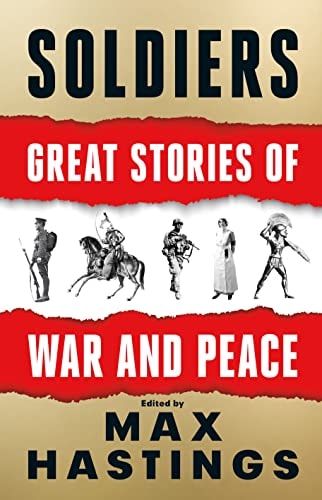 Max Hastings Soldiers Great Stories Of War And Peace 2022 William Collins