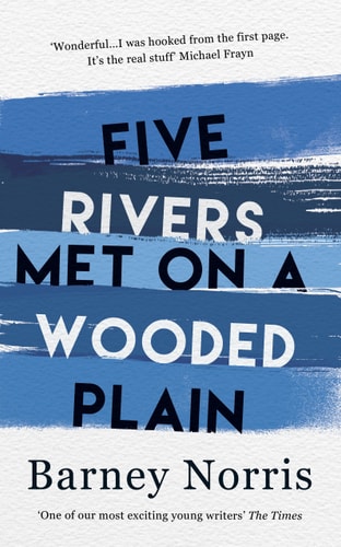Barney Norris Five Rivers Met On A Wooded Plain 2016 Doubleday