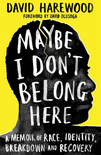 David Harewood Maybe I Don't Belong Here A Memoir Of Race, Identity, Breakdown