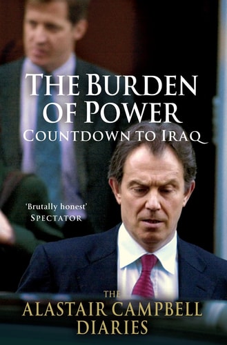 Alastair Campbell The Diaries: Burden Of Power, Countdown To Iraq 2012