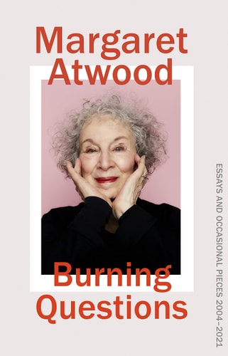 Margaret Atwood Burning Questions Essays And Occasional Pieces 2004-2021 2022