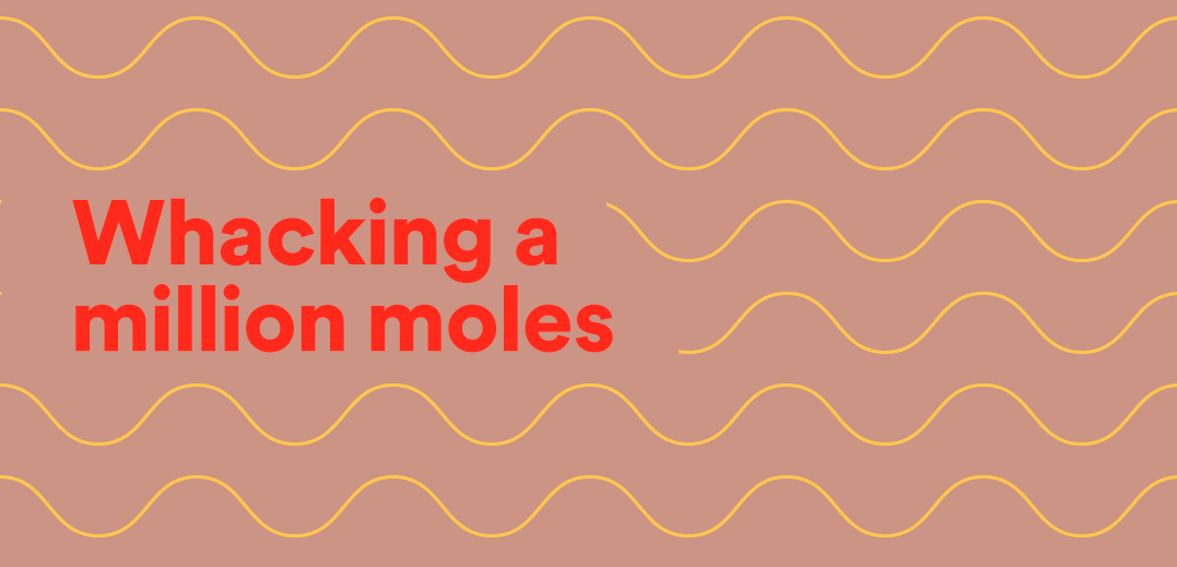 Whacking a million moles