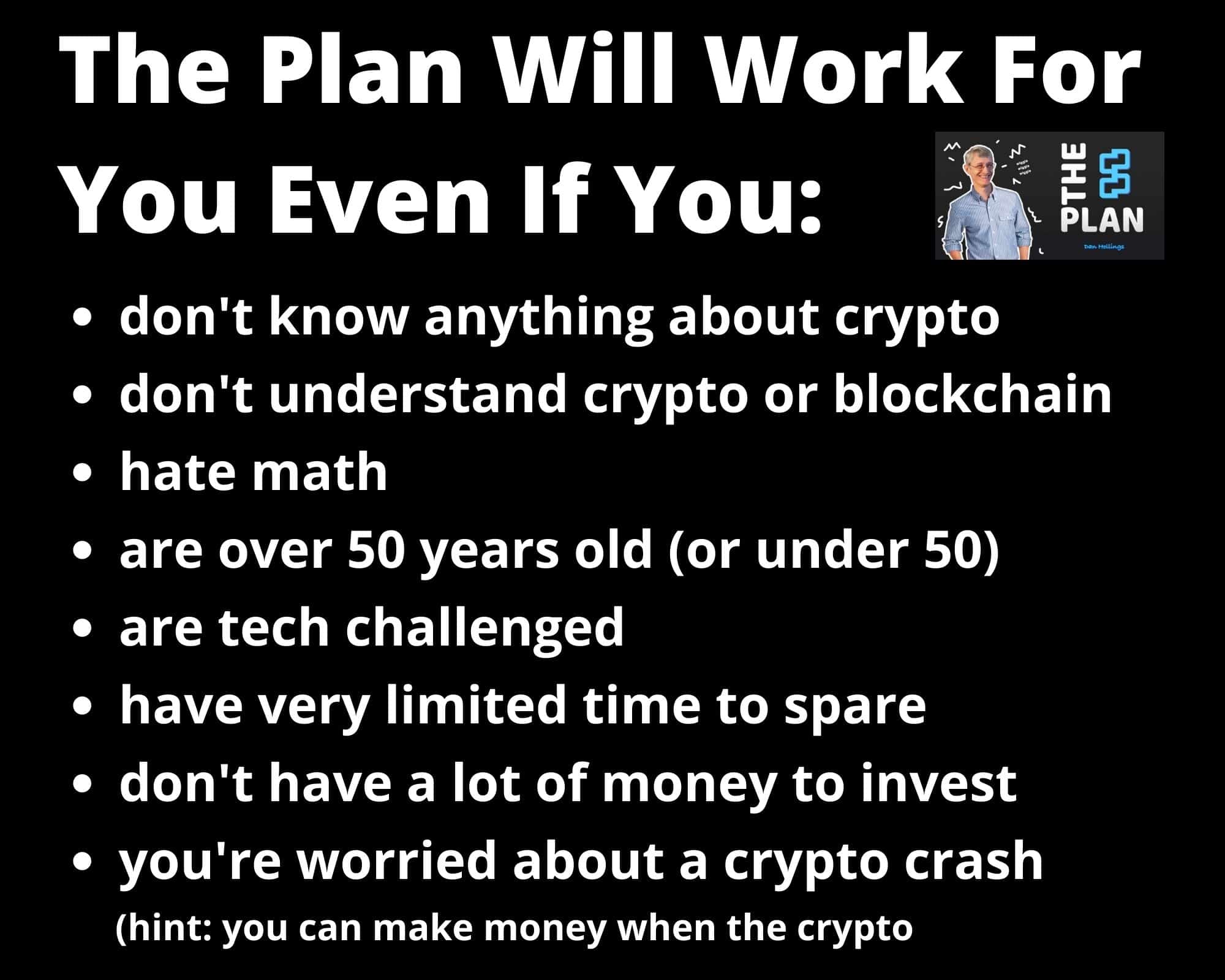 Dan Hollings The Plan will work for you and your crypto to invest even if.....