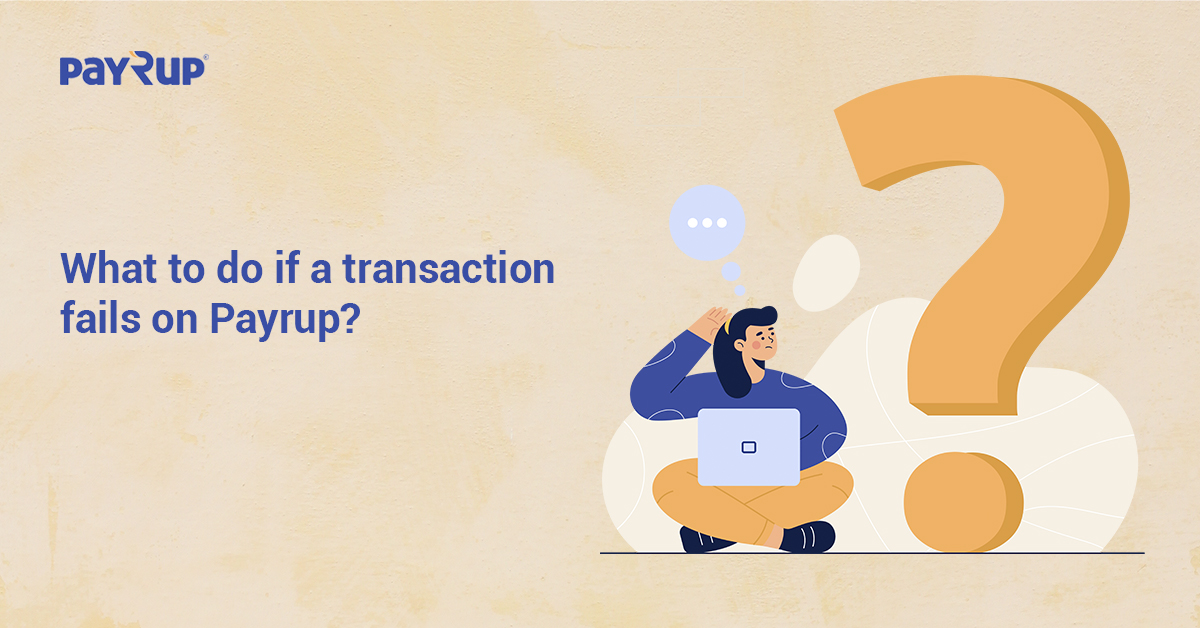 What to do if a transaction fails on Payrup?