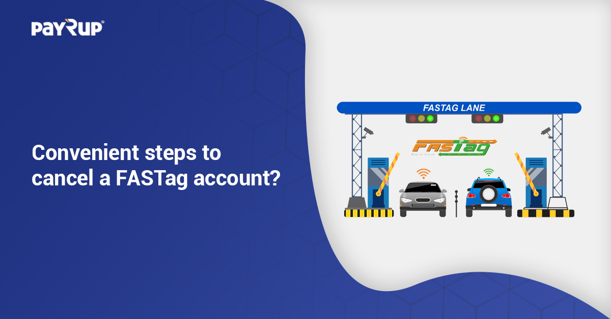 Convenient steps to cancel a FASTag account?