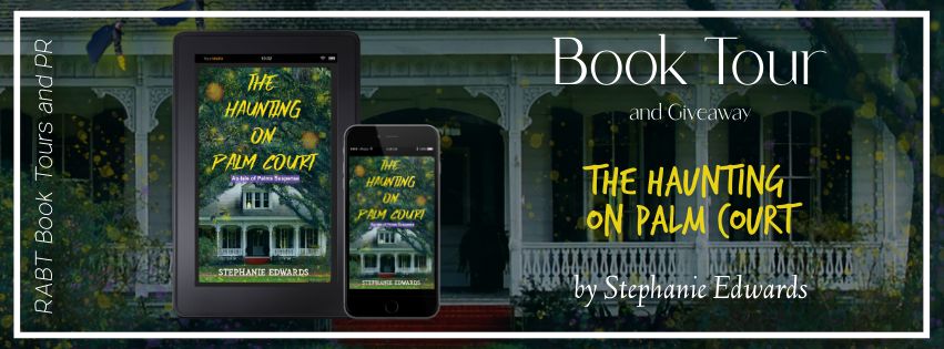 Virtual Book Tour: The Haunting on Palm Court by Stephanie Edwards #blogtour #interview #giveaway #romanticsuspense #rabtbooktours @rabtbooktours @steph_a_edwards