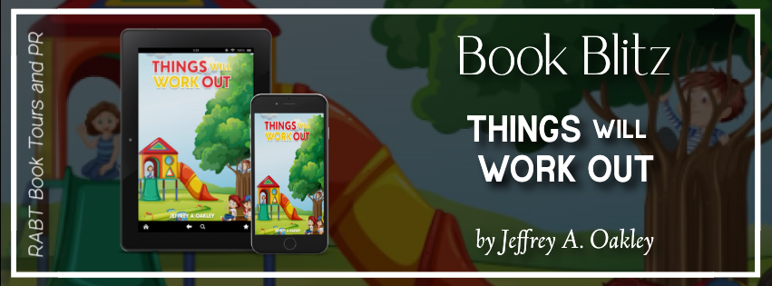 Book Blitz: Things Will Work Out by Jeffrey A. Oakley #promo #childrensbook #rabtbooktours @RABTBookTours 