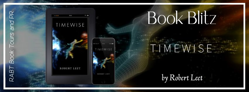 Book Blitz: Timewise by Robert Leet #promo #scifi #thriller #kindleunlimited #rabtbooktours @RABTBookTours @BookBuzznet @porterfieldpub