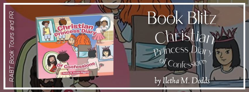 Book Blitz: Christian Princess Diary of Confessions by Iletha M. Dodds #promo #childrensbook #christian #rabtbooktours @RABTBookTours