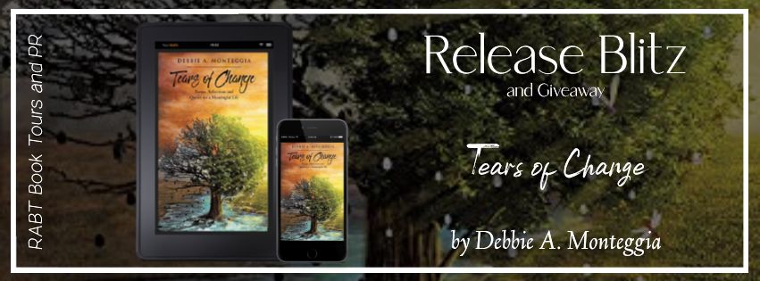 Release Blitz: Tears of Change by Debbie A. Monteggia #promo #releaseday #giveaway #poetry #rabtbooktours @RABTBookTours 