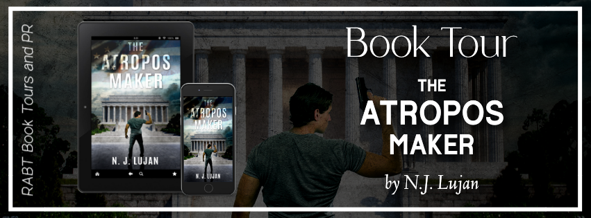Virtual Book Tour: The Atropos Maker by N.J. Lujan #blogtour #interview #thriller #politicalthriller #rabtbooktours @NJ_LUJAN @RABTBookTours 