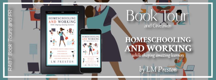 Virtual Book Tour: Homeschooling and Working by LM Preston #blogtour #bookreview #giveaway #nonfiction #rabtbooktours @RABTBookTours @LM_Preston