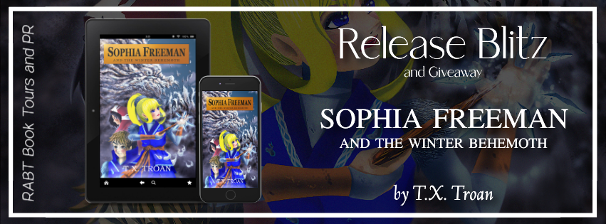 Release Blitz: Sophia Freeman and the Winter Behemoth by T.X. Troan #promo #releaseday #giveaway #middlegrade #fantasy #rabtbooktours @tx_troan @RABTBookTours