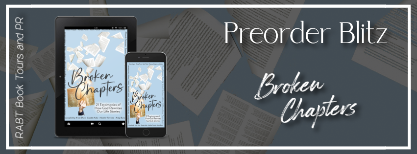 Preorder Blitz: Broken Chapters: A Faith-Building Anthology with True Stories of God's Faithfulness, Care, and Power! #promo #christian #selfhelp #nonfiction #comingsoon #preorder #rabtbooktours @RABTBookTours 