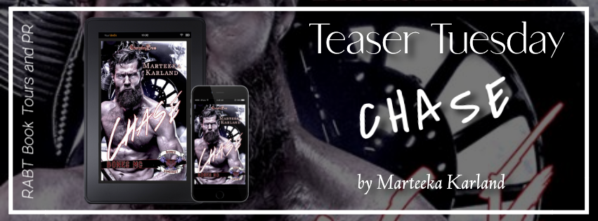 Teaser Tuesday: Chase: Bones MC by Marteeka Karland #promo #mcromance #romanticsuspense #ChaseBonesMC #MarteekaKarlad #rabtbooktours @RABTBookTours @marteekakarland @changelingpress