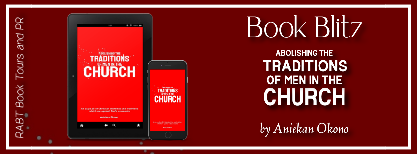 Book Blitz: Abolishing the Traditions of Men in the Church by Aniekan Okono #promo #nonfiction #religion #rabtbooktours @RABTBookTours @BookBuzznet