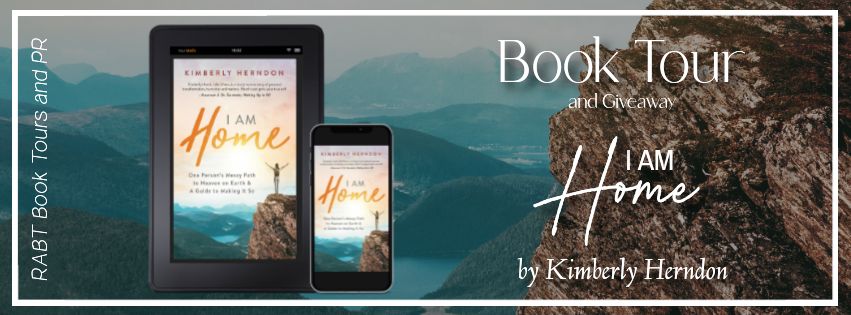 Virtual Book Tour: I Am Home by Kimberly Herndon #blogtour #giveaway #selfhelp #nonfiction #spirituality #rabtbooktours @RABTBookTours @KimberlyHernd14