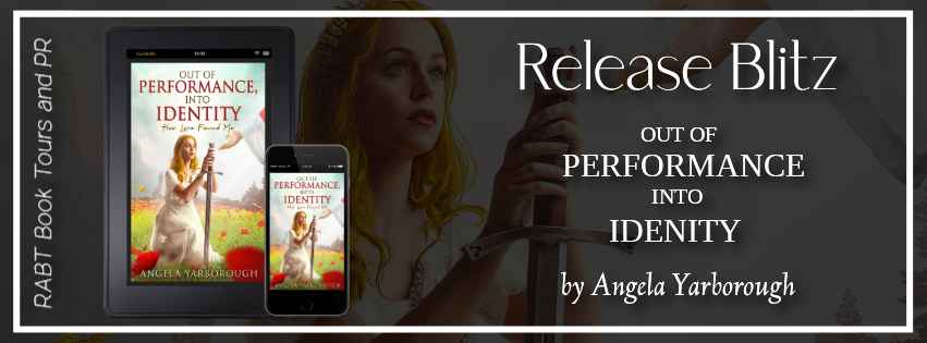 Release Blitz: Out of Performance Into Identity by Angela Yarborough #promo #selfhelp #spiritual #releaseday #OutofPerformanceIntoIdentity #AngelaYarborough #rabtbooktours @RABTBookTours