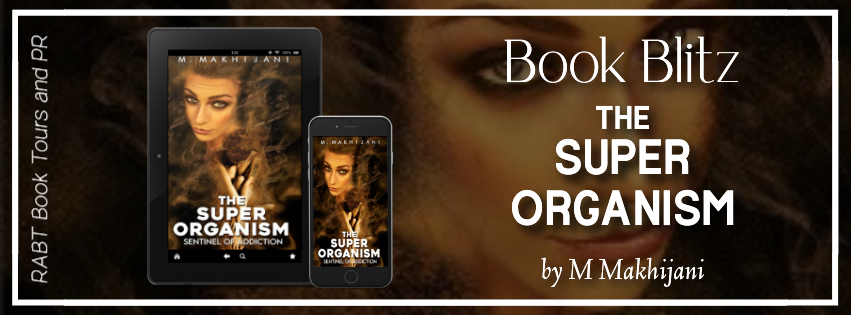 Book Blitz: The Super Organism by M. Makhijani #scifi #rabtbooktours @Makhijani_speak @RABTBookTours 