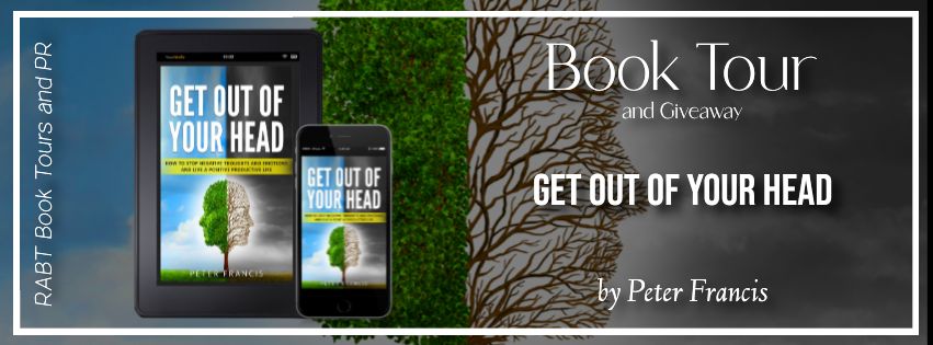 Virtual Book Tour: Get Out of Your Head by Peter Francis #blogtour #interview #givewaay #selfhelp #nonfiction #rabtbooktours @RABTBookTours 