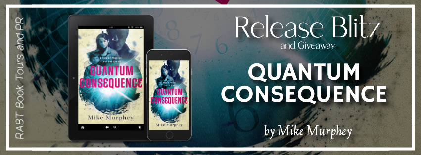 Release Blitz: Quantum Consequence by Mike Murphey #scifi #newbooks #giveaway #scifi #rabtbooktours @booksmurphey @RABTBookTours