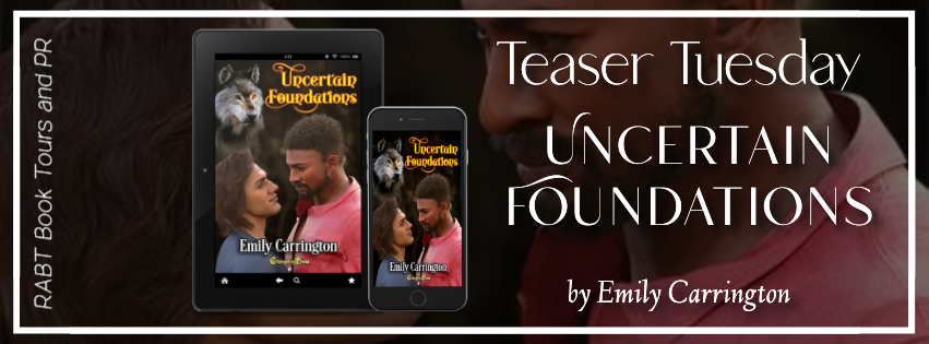 Teaser Tuesday: Uncertain Foundations by Emily Carrington #lgbtq #paranormal #mmbooks #excerpt #comingsoon #rabtbooktours @CarringtonEmily @ChangelingPress @RABTBookTours