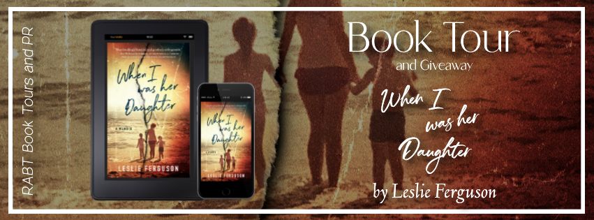 Virtual Book Tour: When I Was Her Daughter by Leslie Ferguson #blogtour #memoir #giveaway #interview #rabtbooktours @oleslieferguson @PublishingAcorn @RABTBookTours 