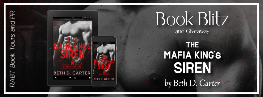 Book Blitz: The Mafia King's Siren by Beth D. Carter #promo #giveaway #romance #mcromance #mafiaromance #teaser #rabtbooktours @BethDCarter @RABTBookTours 